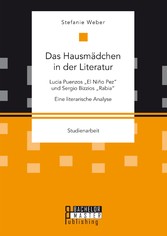 Das Hausmädchen in der Literatur: Lucia Puenzos 'El Niño Pez' und Sergio Bizzios 'Rabia'. Eine literarische Analyse