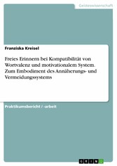 Freies Erinnern bei Kompatibilität von Wortvalenz und motivationalem System. Zum Embodiment des Annäherungs- und Vermeidungssystems