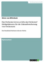 Das Orchester ist tot, es lebe das Orchester! Erfolgsfaktoren für die Zukunftssicherung von Orchestern