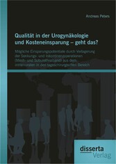 Qualität in der Urogynäkologie und Kosteneinsparung - geht das? Mögliche Einsparungspotentiale durch Verlagerung der Senkungs- und Inkontinenzoperationen (Mesh- und Suburethralband) aus dem intramuralen in den tageschirurgischen Bereich