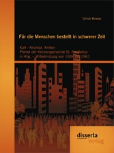 Für die Menschen bestellt  in schwerer Zeit: Karl - Andreas Krieter Pfarrer der Kirchengemeinde St. Bonifatius  in Hbg. - Wilhelmsburg von 1934 bis 1961