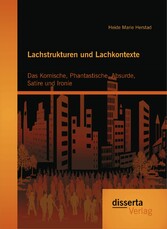 Lachstrukturen und Lachkontexte: Das Komische, Phantastische, Absurde, Satire und Ironie