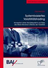 Systembasiertes Volatilitätstrading: Konzeption eines Handelssystems auf Basis des Mean-Reversion Effektes der Volatilität