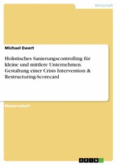 Holistisches Sanierungscontrolling für kleine und mittlere Unternehmen. Gestaltung einer Crisis Intervention & Restructuring-Scorecard