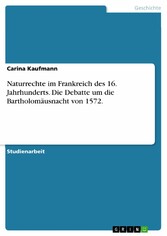 Naturrechte im Frankreich des 16. Jahrhunderts. Die Debatte um die Bartholomäusnacht von 1572.