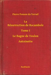 La Résurrection de Rocambole - Tome I - Le Bagne de Toulon - Antoinette