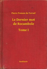 Le Dernier mot de Rocambole - Tome I