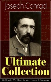 Joseph Conrad Ultimate Collection: 18 Novels, 20+ Short Stories, Letters & Memoirs