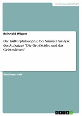 Die Kulturphilosophie bei Simmel. Analyse des Aufsatzes 'Die Großstädte und das Geistesleben'