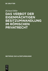 Das Verbot der eigenmächtigen Besitzumwandlung im römischen Privatrecht