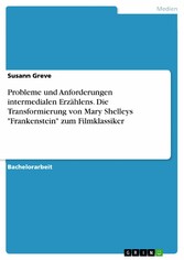 Probleme und Anforderungen intermedialen Erzählens. Die Transformierung von Mary Shelleys 'Frankenstein' zum Filmklassiker