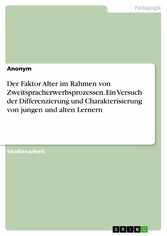 Der Faktor Alter im Rahmen von Zweitspracherwerbsprozessen. Ein Versuch der Differenzierung und Charakterisierung von jungen und alten Lernern