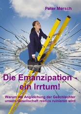 Die Emanzipation - ein Irrtum!