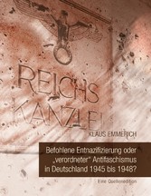 Befohlene Entnazifizierung oder "verordneter" Antifaschismus in Deutschland 1945 bis 1948?