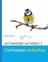 Satumainen satakieli I Sinitiainen sirkuttaa