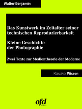 Das Kunstwerk im Zeitalter seiner technischen Reproduzierbarkeit - Kleine Geschichte der Photographie