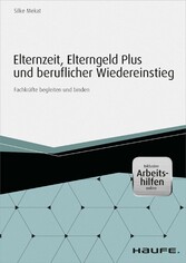 Elternzeit, Elterngeld Plus und beruflicher Wiedereinstieg - inkl. Arbeitshilfen online