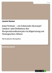 Joint Venture - ein lohnendes Konzept? Analyse und Definition des Kooperationskonzeptes in Abgrenzung zur Strategischen Allianz