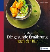 F.X. Mayr: Die gesunde Ernährung nach der Kur