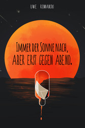 Immer der Sonne nach, aber erst gegen Abend.