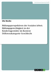 Bildungsperspektiven der Sozialen Arbeit. Bildungsgerechtigkeit in der Kindertagesstätte im Kontext Differenzkategorie Geschlecht