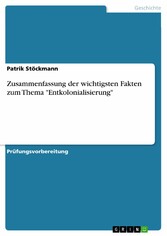 Zusammenfassung der wichtigsten Fakten zum Thema 'Entkolonialisierung'