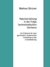 Naturzerstörung in der Folge technokratischen Denkens