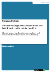 Zusammenhänge zwischen Industrie und Politik in der wilhelminischen Zeit