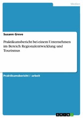 Praktikumsbericht bei einem Unternehmen im Bereich Regionalentwicklung und Tourismus