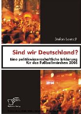 Sind wir Deutschland? Eine politikwissenschaftliche Erklärung für das Fußballmärchen 2006