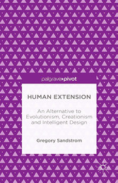 Human Extension: An Alternative to Evolutionism, Creationism and Intelligent Design