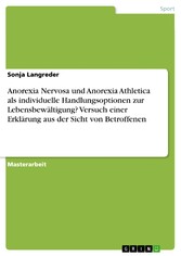 Anorexia Nervosa und Anorexia Athletica als individuelle Handlungsoptionen zur Lebensbewältigung? Versuch einer Erklärung aus der Sicht von Betroffenen