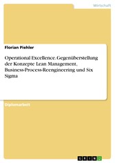 Operational Excellence. Gegenüberstellung der Konzepte Lean Management, Business-Process-Reengineering und Six Sigma