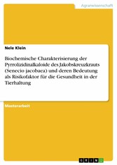 Biochemische Charakterisierung der Pyrrolizidinalkaloide des Jakobskreuzkrauts (Senecio jacobaea) und deren Bedeutung als Risikofaktor für die Gesundheit in der Tierhaltung