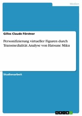 Personifizierung virtueller Figuren durch Transmedialität. Analyse von Hatsune Miku