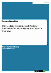 The Military, Economic and Political Importance of Richmond during the U.S. Civil War