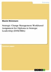 Strategic Change Management. Workbased Assignment for Diploma in Strategic Leadership (DSM/MBA)