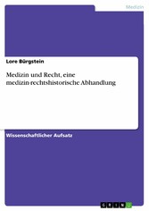 Medizin und Recht, eine medizin-rechtshistorische Abhandlung