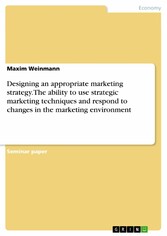 Designing an appropriate marketing strategy. The ability to use strategic marketing techniques and respond to changes in the marketing environment