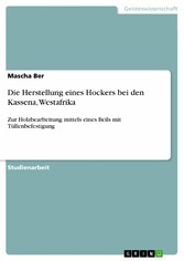 Die Herstellung eines Hockers bei den Kassena, Westafrika