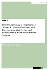 Interpretationen zu Georg Büchners 'Woyzeck'. Hintergründe zum Werk, Untersuchung aller Szenen und Hauptfiguren sowie weiterführende Analysen