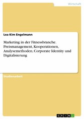 Marketing in der Fitnessbranche. Preismanagement, Kooperationen, Analysemethoden, Corporate Identity und Digitalisierung