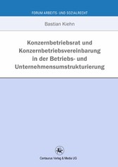 Konzernbetriebsrat und Konzernbetriebsvereinbarung in der Betriebs- und Unternehmensumstrukturierung