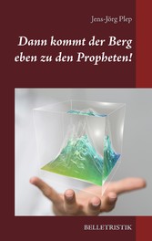 Dann kommt der Berg eben zu den Propheten!