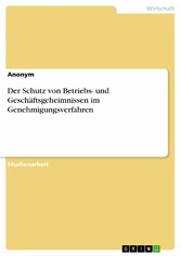 Der Schutz von Betriebs- und Geschäftsgeheimnissen im Genehmigungsverfahren