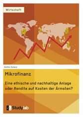 Mikrofinanz. Eine ethische und nachhaltige Anlage oder Rendite auf Kosten der Ärmsten?