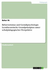 Behaviorismus und Gestaltpsychologie. Lerntheoretische Grundprinzipien unter schulpädagogischer Perspektive