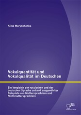 Vokalquantität und Vokalqualität im Deutschen: Ein Vergleich der russischen und der deutschen Sprache anhand ausgewählter Beispiele von Muttersprachlern und Nichtmuttersprachlern