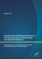 Ausländische Direktinvestitionen in ressourcenreichen Entwicklungs- und Schwellenländern: Auswirkungen auf das Wirtschaftswachstum am Beispiel Nigeria und Indonesien