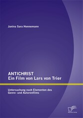 ANTICHRIST - ein Film von Lars von Trier: Untersuchung nach Elementen des Genre- und Autorenfilms